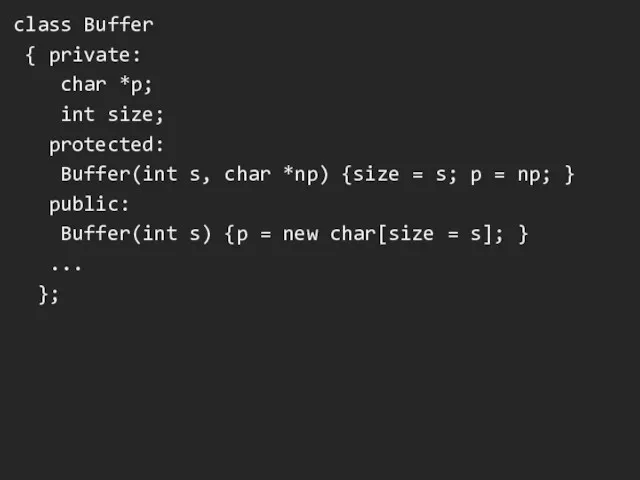 class Buffer { private: char *p; int size; protected: Buffer(int
