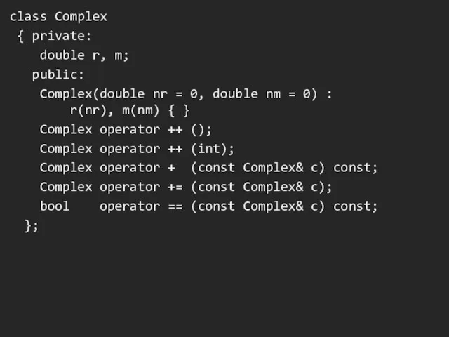 class Complex { private: double r, m; public: Complex(double nr