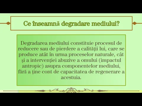 Ce înseamnă degradare mediului? Degradarea mediului constituie procesul de reducere