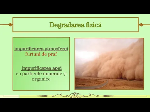 Degradarea fizică impurificarea atmosferei furtuni de praf impurificarea apei cu particule minerale şi organice