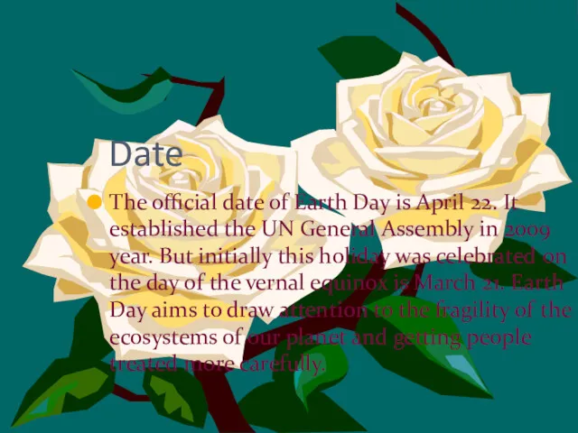 Date The official date of Earth Day is April 22.