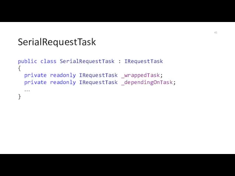 SerialRequestTask public class SerialRequestTask : IRequestTask { private readonly IRequestTask