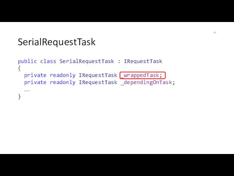 SerialRequestTask public class SerialRequestTask : IRequestTask { private readonly IRequestTask