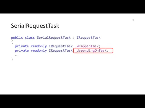 SerialRequestTask public class SerialRequestTask : IRequestTask { private readonly IRequestTask