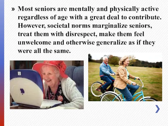 Most seniors are mentally and physically active regardless of age with a great