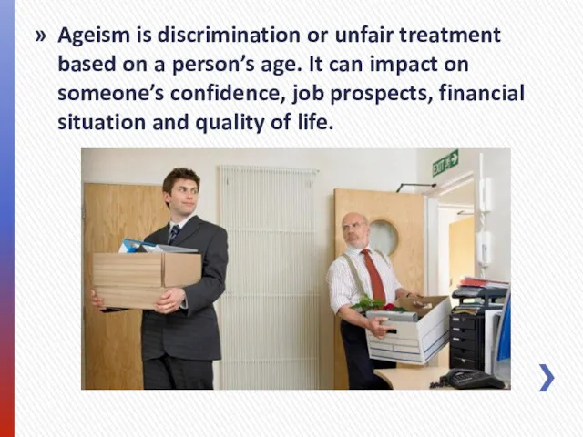 Ageism is discrimination or unfair treatment based on a person’s age. It can