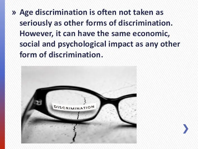 Age discrimination is often not taken as seriously as other forms of discrimination.
