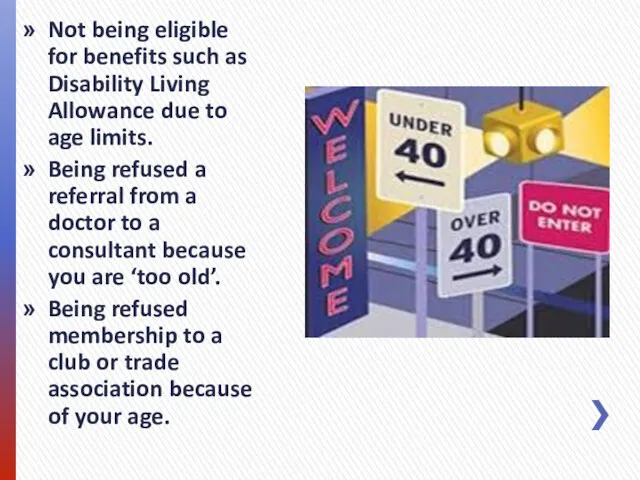 Not being eligible for benefits such as Disability Living Allowance due to age
