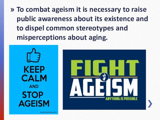 To combat ageism it is necessary to raise public awareness