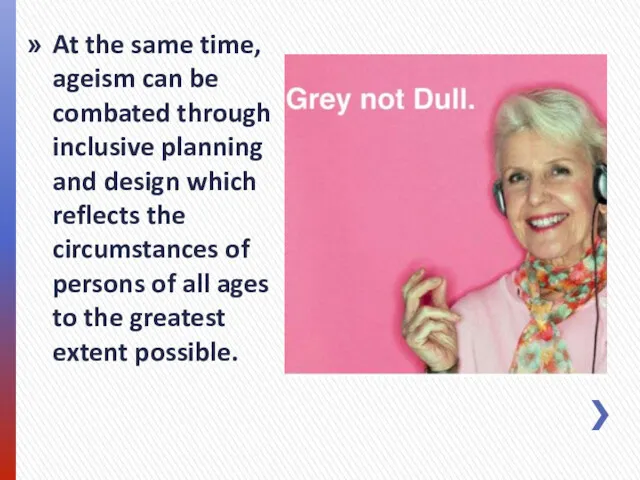 At the same time, ageism can be combated through inclusive planning and design