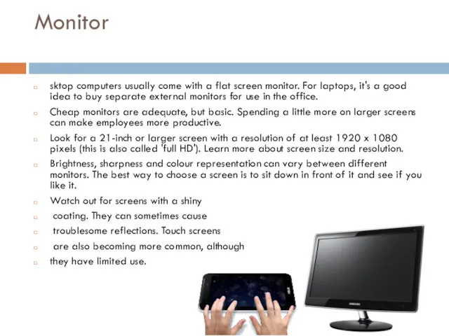 Monitor sktop computers usually come with a flat screen monitor.