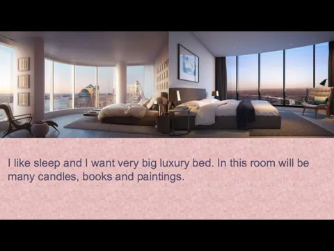 I like sleep and I want very big luxury bed. In this room