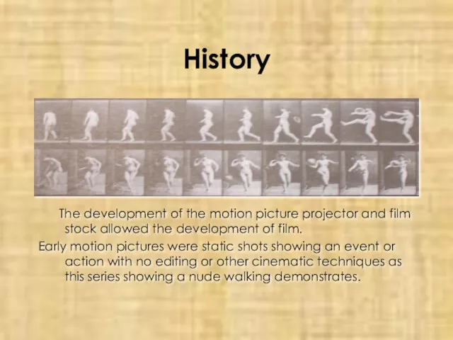 History The development of the motion picture projector and film stock allowed the