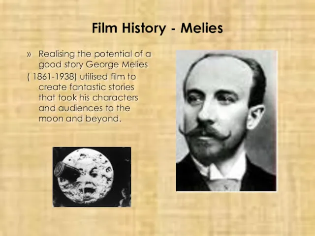 Film History - Melies Realising the potential of a good story George Melies