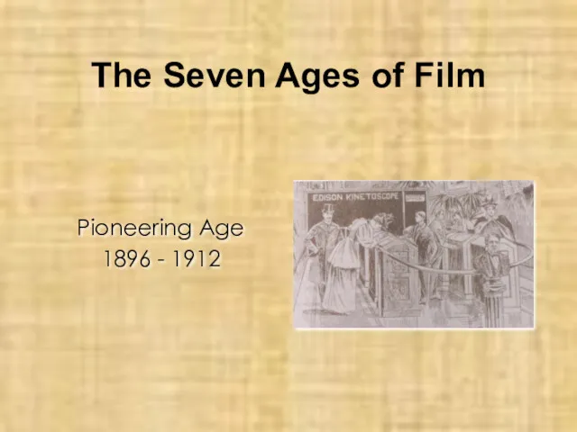 The Seven Ages of Film Pioneering Age 1896 - 1912