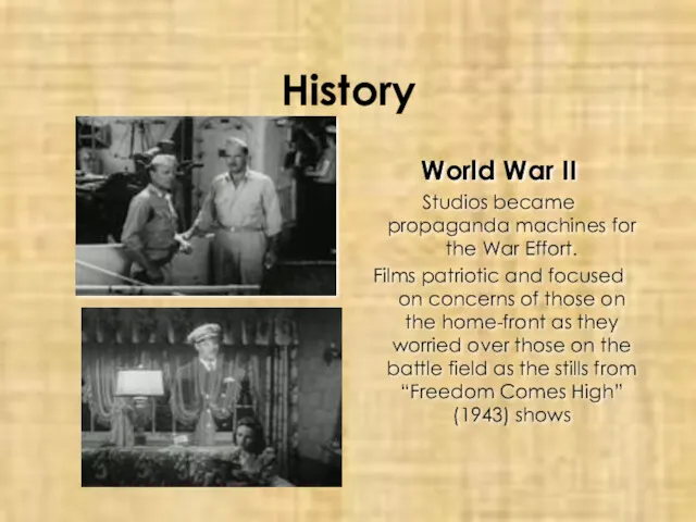 History World War II Studios became propaganda machines for the War Effort. Films