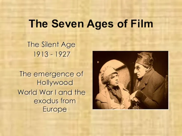 The Seven Ages of Film The Silent Age 1913 - 1927 The emergence