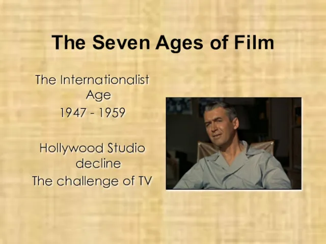 The Seven Ages of Film The Internationalist Age 1947 - 1959 Hollywood Studio