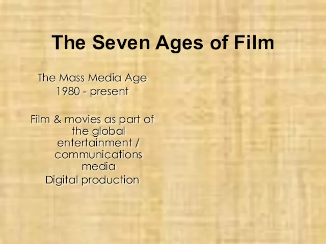The Seven Ages of Film The Mass Media Age 1980 - present Film