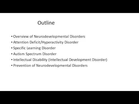 Outline Overview of Neurodevelopmental Disorders Attention Deficit/Hyperactivity Disorder Specific Learning Disorder Autism Spectrum