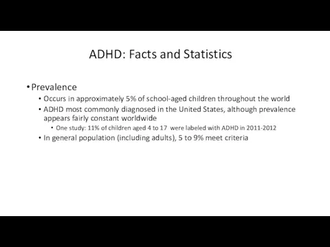 ADHD: Facts and Statistics Prevalence Occurs in approximately 5% of school-aged children throughout