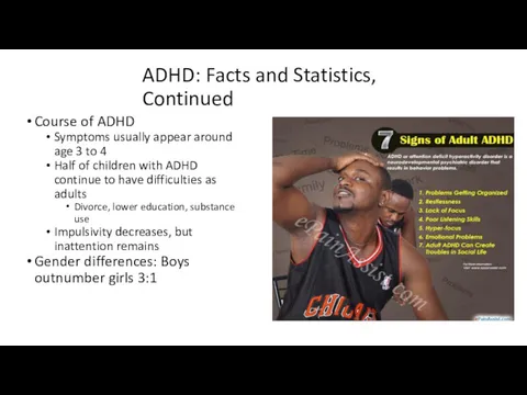 ADHD: Facts and Statistics, Continued Course of ADHD Symptoms usually appear around age