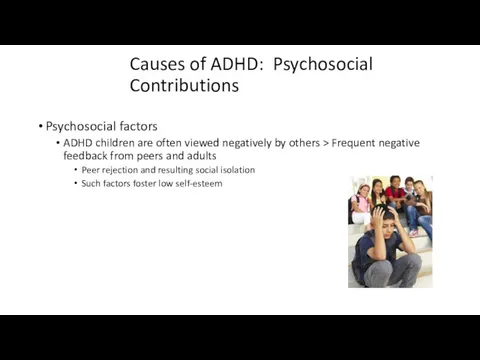 Causes of ADHD: Psychosocial Contributions Psychosocial factors ADHD children are