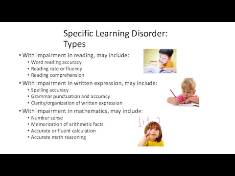 Specific Learning Disorder: Types With impairment in reading, may include: Word reading accuracy