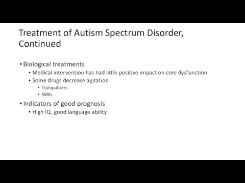 Treatment of Autism Spectrum Disorder, Continued Biological treatments Medical intervention has had little