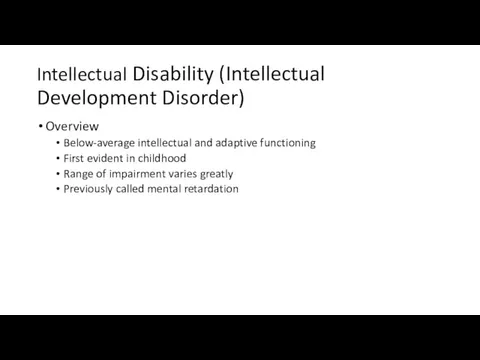 Intellectual Disability (Intellectual Development Disorder) Overview Below-average intellectual and adaptive functioning First evident