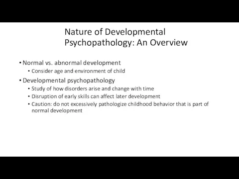 Nature of Developmental Psychopathology: An Overview Normal vs. abnormal development Consider age and