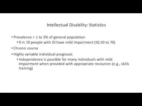 Intellectual Disability: Statistics Prevalence = 1 to 3% of general population 9 in