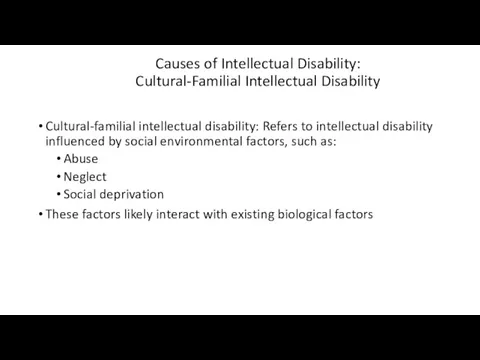 Causes of Intellectual Disability: Cultural-Familial Intellectual Disability Cultural-familial intellectual disability: Refers to intellectual