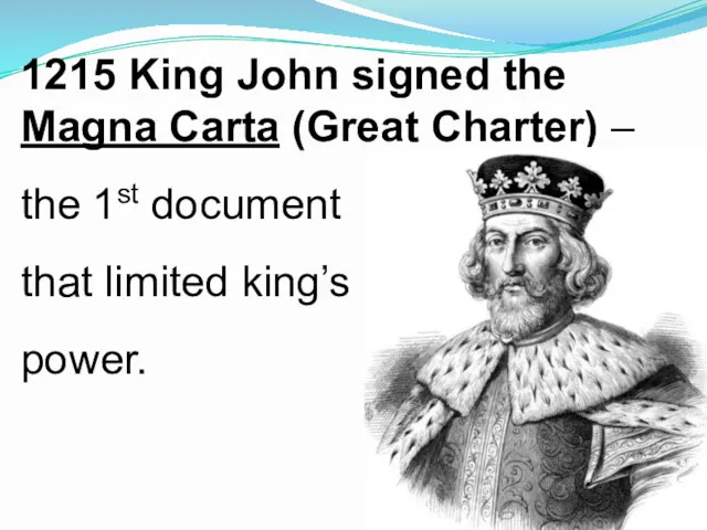 1215 King John signed the Magna Carta (Great Charter) – the 1st document