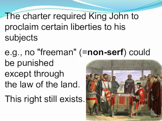 The charter required King John to proclaim certain liberties to his subjects e.g.,