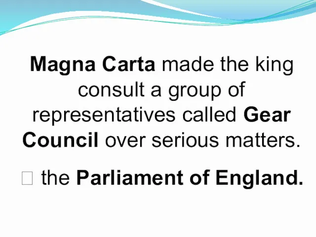 Magna Carta made the king consult a group of representatives called Gear Council