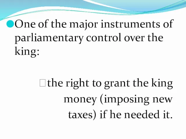 One of the major instruments of parliamentary control over the king: ?the right