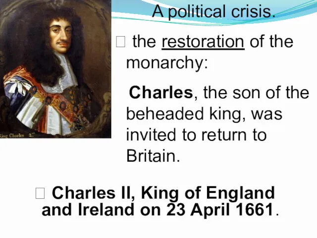 A political crisis. ? the restoration of the monarchy: Charles, the son of