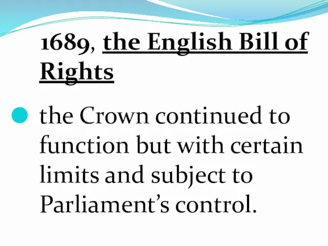 1689, the English Bill of Rights the Crown continued to function but with