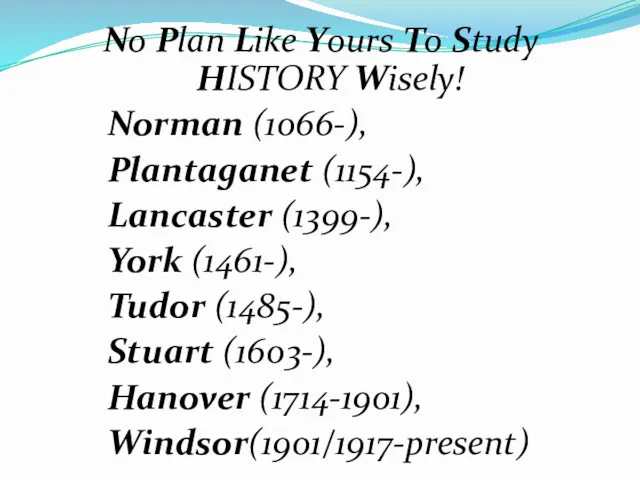 No Plan Like Yours To Study HISTORY Wisely! Norman (1066-), Plantaganet (1154-), Lancaster