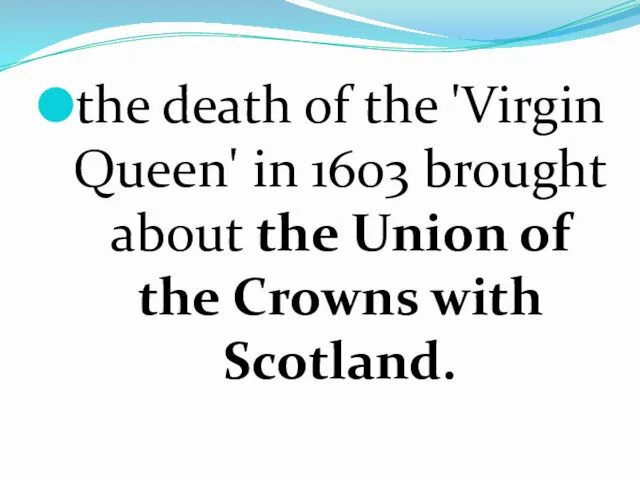 the death of the 'Virgin Queen' in 1603 brought about the Union of