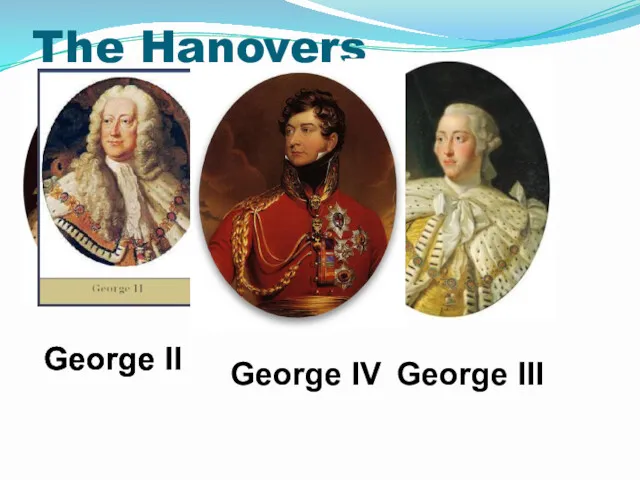The Hanovers George I George II George III George IV