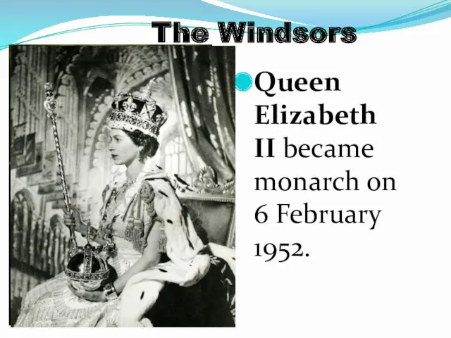 Queen Elizabeth II became monarch on 6 February 1952. The Windsors