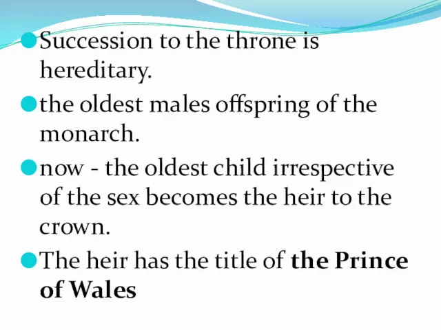 Succession to the throne is hereditary. the oldest males offspring of the monarch.