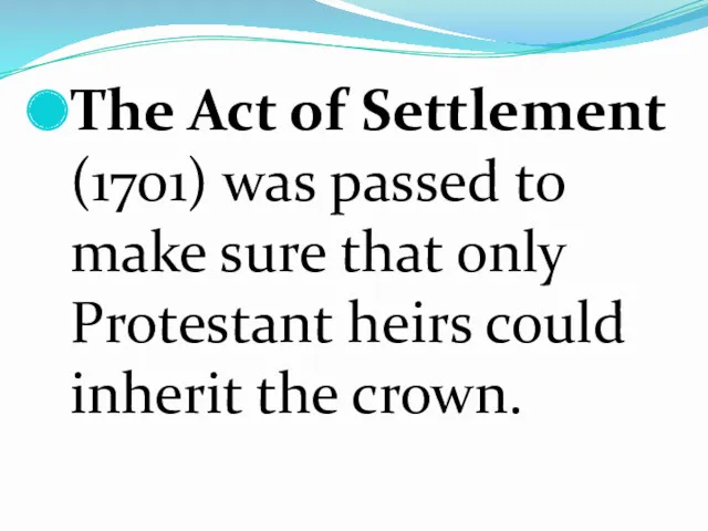 The Act of Settlement (1701) was passed to make sure that only Protestant