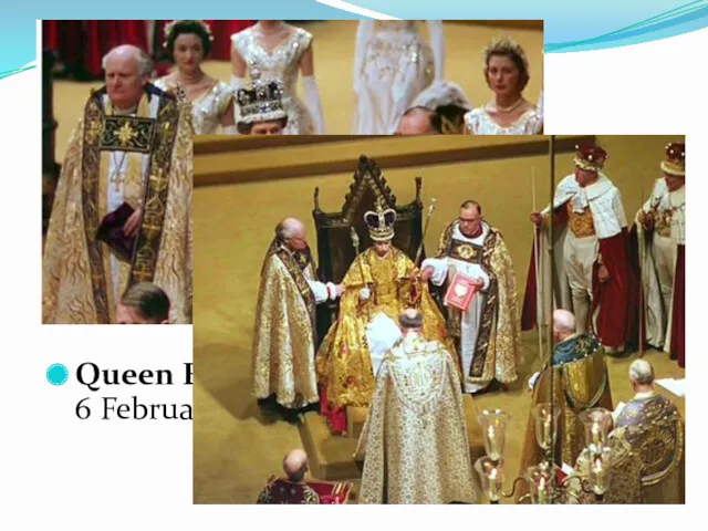 Queen Elizabeth II became monarch on 6 February 1952.