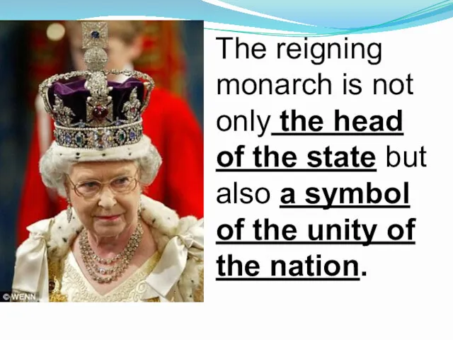 The reigning monarch is not only the head of the state but also