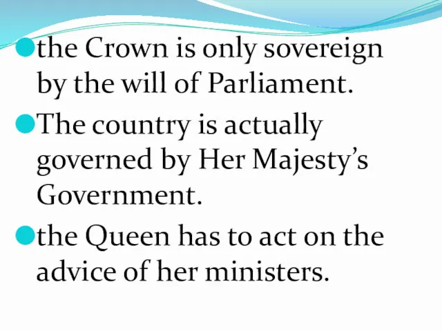 the Crown is only sovereign by the will of Parliament. The country is