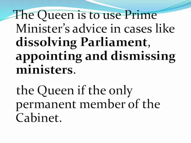 The Queen is to use Prime Minister’s advice in cases like dissolving Parliament,