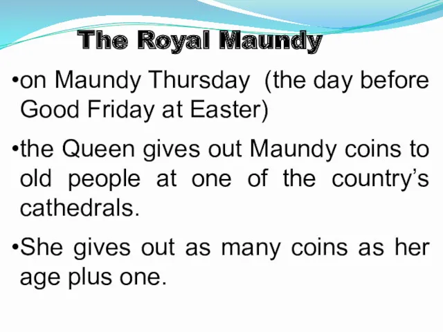 The Royal Maundy on Maundy Thursday (the day before Good Friday at Easter)